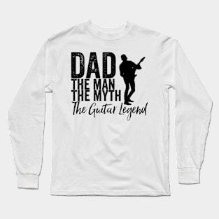 Dad the man the myth the guitar legend Long Sleeve T-Shirt